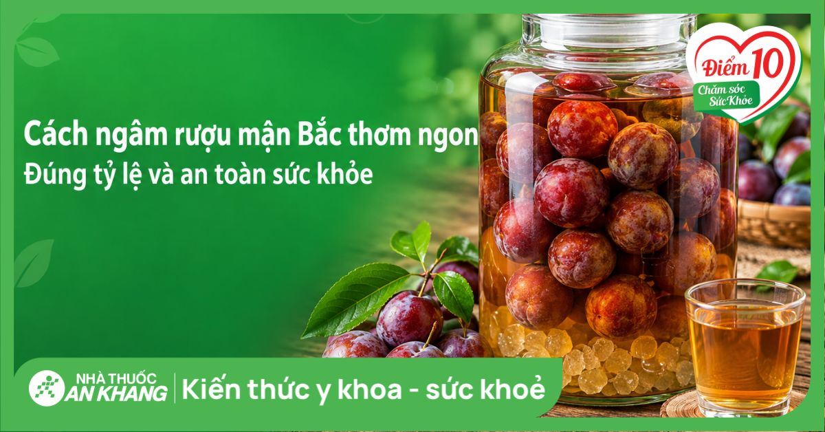 Cách ngâm rượu mận Bắc thơm ngon, đúng tỷ lệ và an toàn sức khỏe