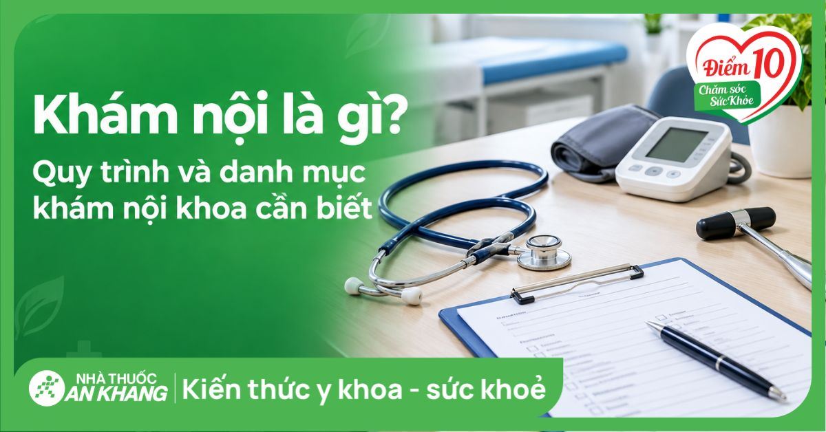 Khám nội là gì? Quy trình và danh mục khám nội khoa cần biết
