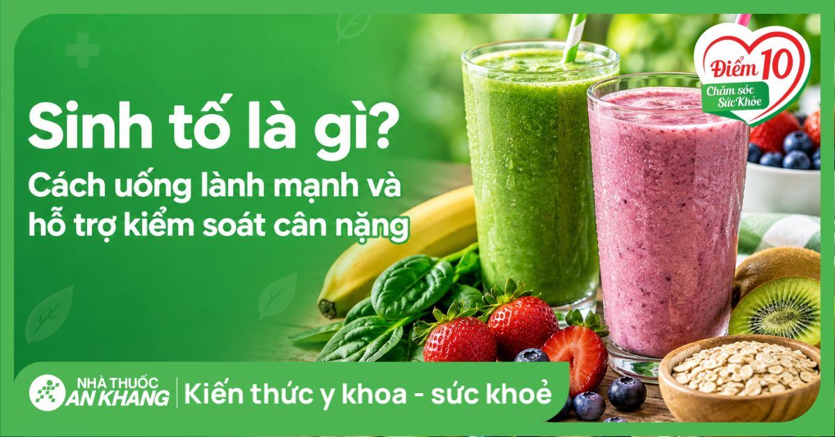 Sinh tố là gì? Uống đúng cách để khỏe mạnh và kiểm soát cân nặng hiệu quả