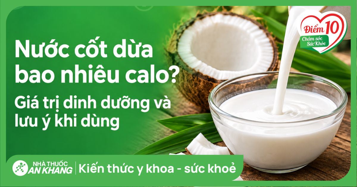Nước cốt dừa bao nhiêu calo? Giá trị dinh dưỡng và lưu ý khi dùng