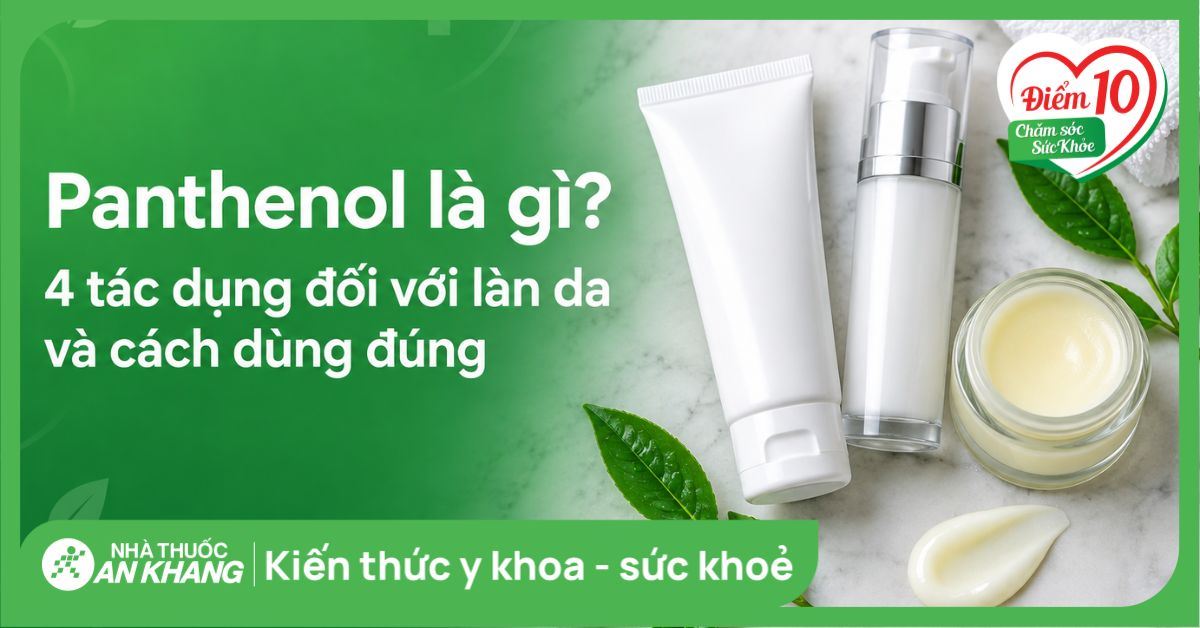 Panthenol là gì? 4 tác dụng đối với làn da và cách dùng đúng