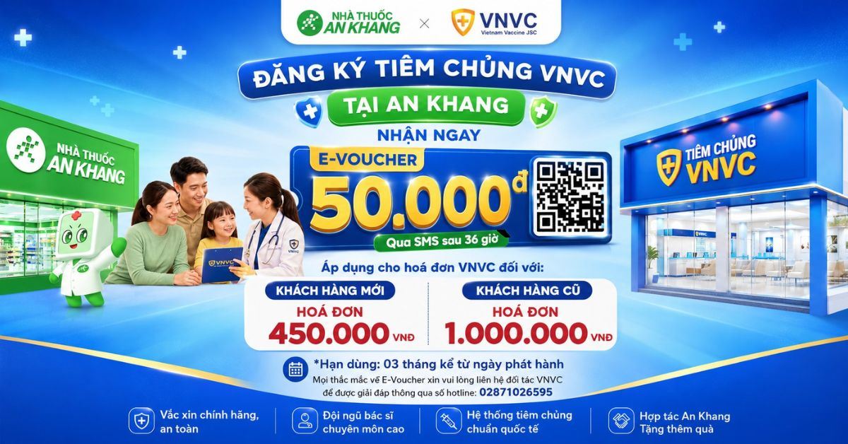 Nhà Thuốc An Khang Hợp Tác Cùng VNVC – Đăng Ký Tiêm Chủng, Nhận Ngay E-Voucher 50.000đ