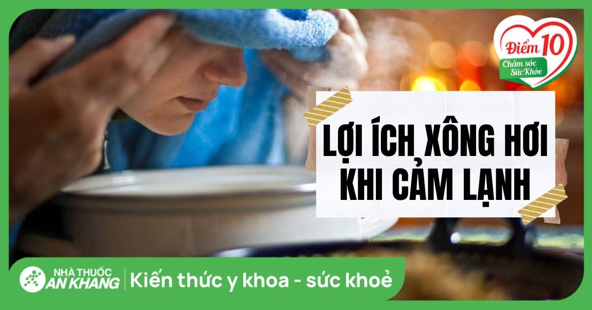Bị cảm lạnh có nên xông không? Các lợi ích và lưu ý khi xông