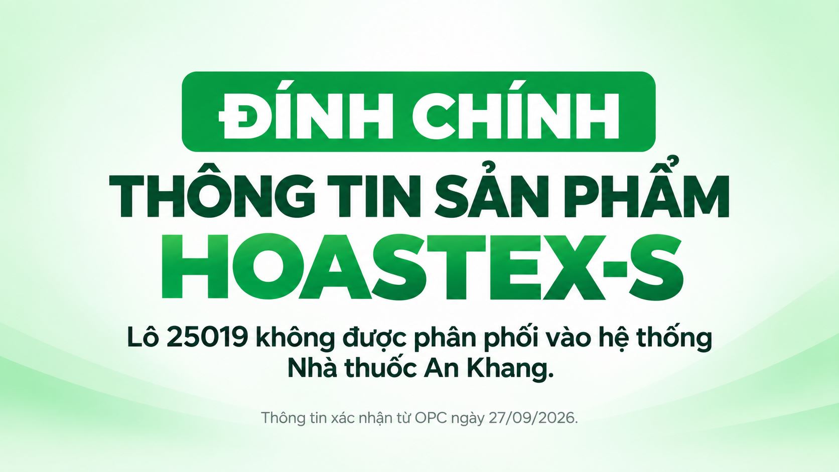 Đính chính sản phẩm HOASTEX-S (Số lô: 25019; NSX: 21/11/2025; HSD: 21/11/2028) Nhà Cung Cấp không phân phối cho An Khang