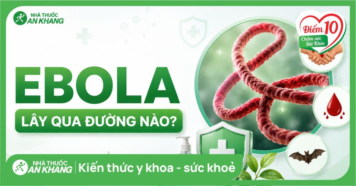 Ebola lây qua đường nào? Đường lây và cách phòng tránh