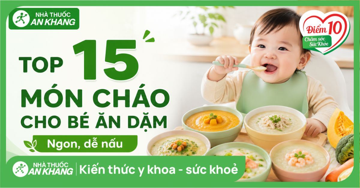 Top 15 các món cháo cho bé ăn dặm ngon, dễ nấu tại nhà