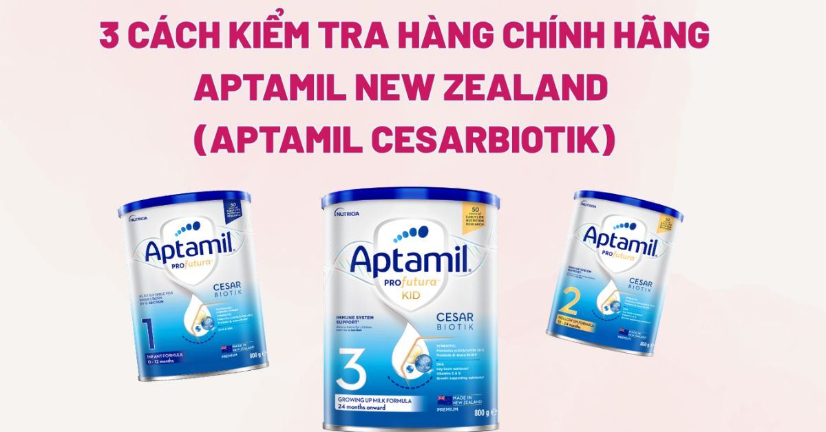 3 cách kiểm tra sữa Aptamil Profutura Cesarbiotik (Aptamil New Zealand) chính hãng nhanh