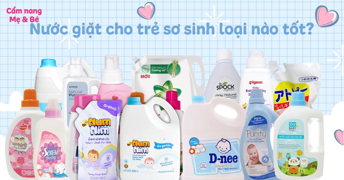 Nước giặt cho trẻ sơ sinh loại nào tốt? Top 15+ nước giặt tốt, an toàn cho da bé