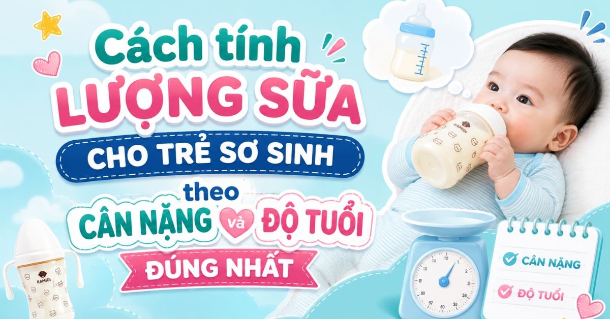 Cách tính lượng sữa cho trẻ sơ sinh theo cân nặng và độ tuổi đúng nhất