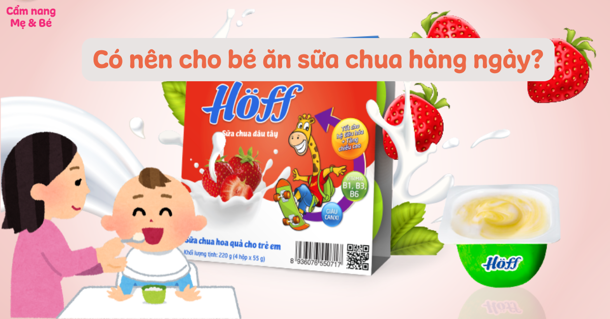 Có nên cho bé ăn sữa chua hàng ngày không? Ăn nhiều có tốt không