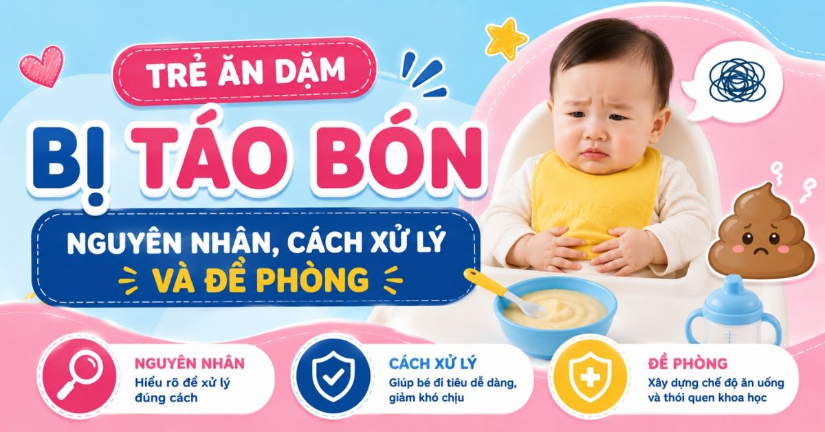 Trẻ ăn dặm bị táo bón - Nguyên nhân, cách xử lý và đề phòng