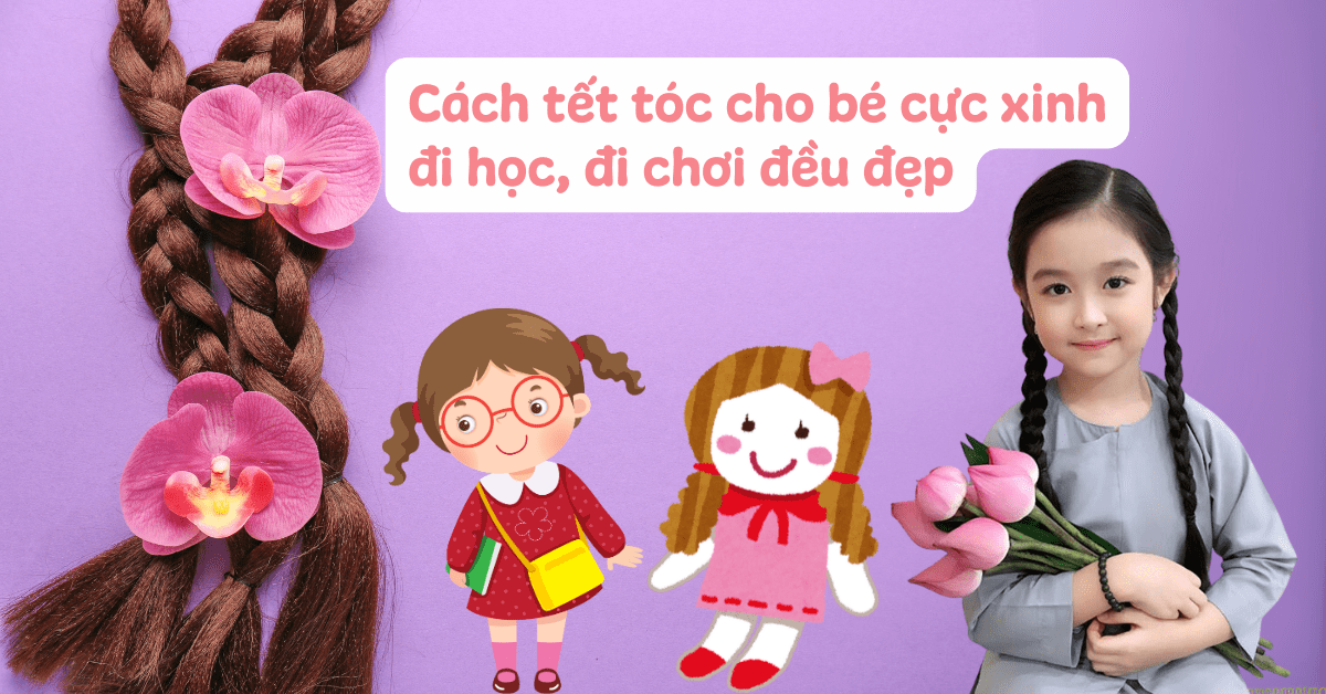 Cách tết 18 kiểu tóc cho bé gái đi học, thắt bím tóc đi chơi đơn giản, đáng yêu