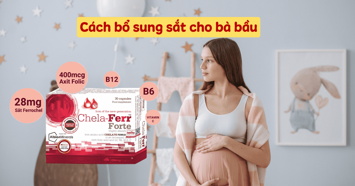 Hướng dẫn bổ sung sắt cho bà bầu đúng cách trong suốt thai kỳ