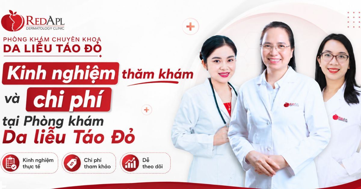 Kinh nghiệm thăm khám và chi phí tại Phòng khám Da liễu Táo Đỏ
