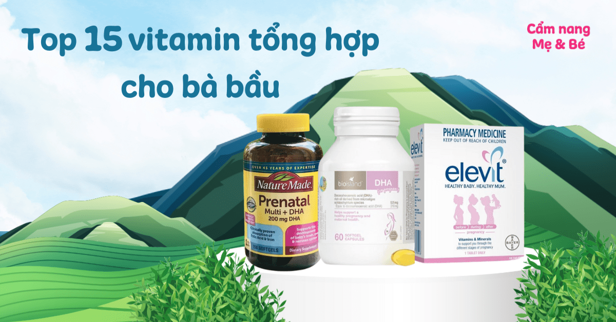 Top 15 vitamin tổng hợp cho bà bầu tốt mà mẹ nên bổ sung khi mang thai