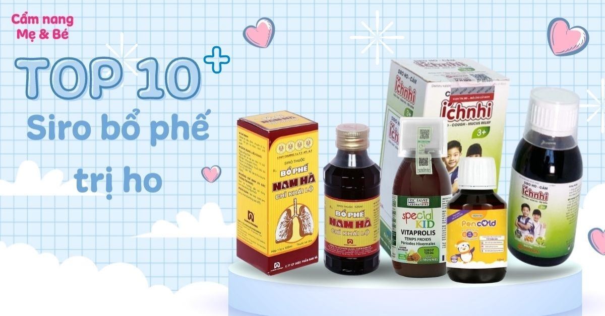 Top 20 siro ho cho bé hiệu quả và an toàn được mẹ tin dùng nhiều nhất