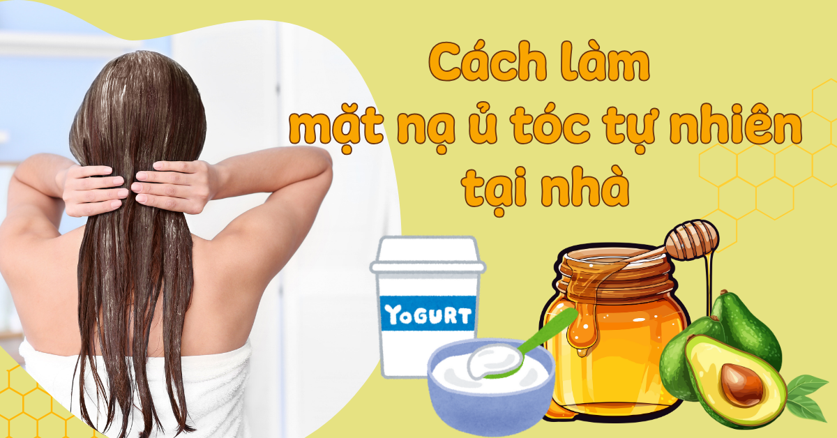 15 Cách làm mặt nạ tự nhiên cho tóc tại nhà, giúp óng mượt mềm mại hơn