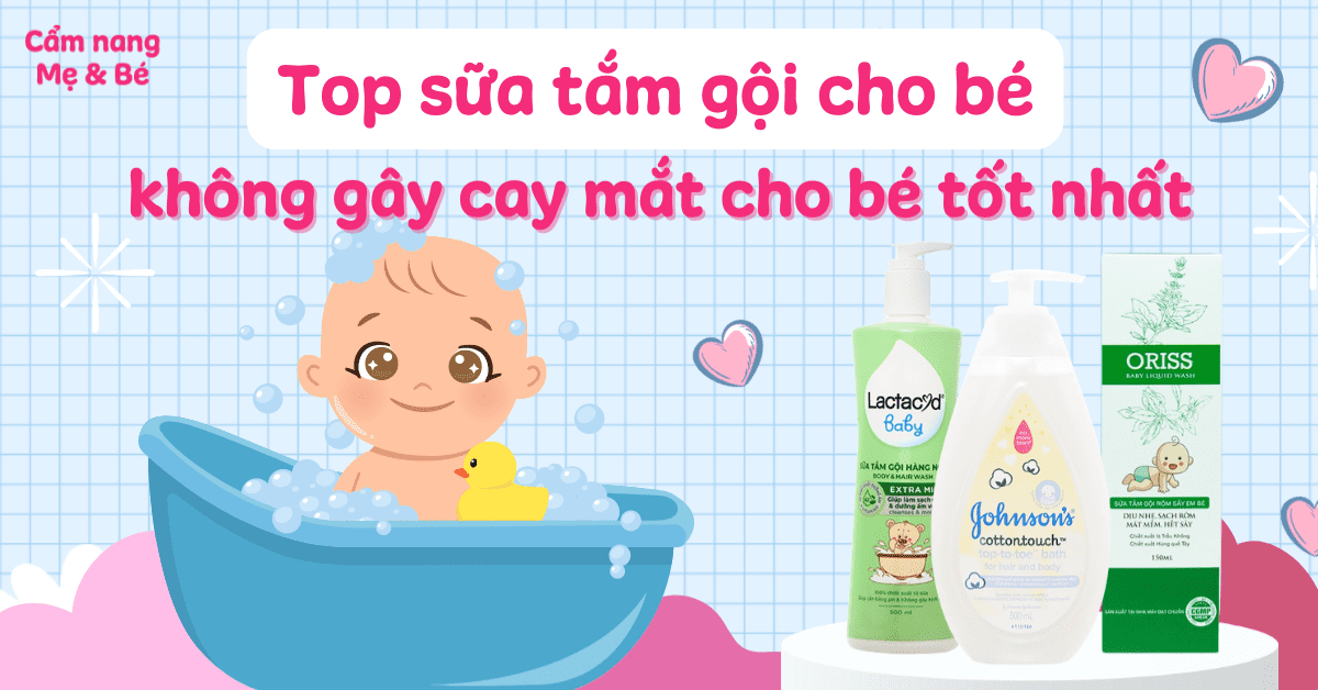 Top 15 sữa tắm gội cho bé không cay mắt an toàn lành tính hiện nay