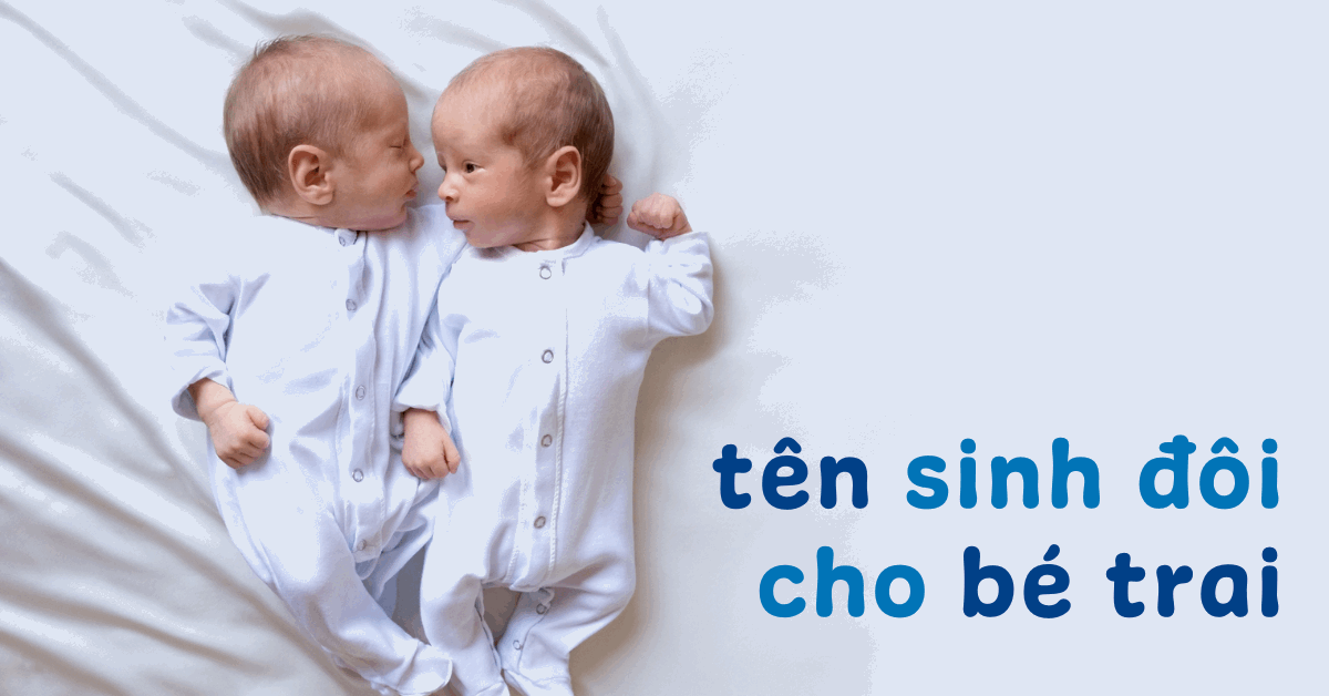 Mách mẹ 100+ tên sinh đôi cho bé trai hay, ý nghĩa nhất năm 2025