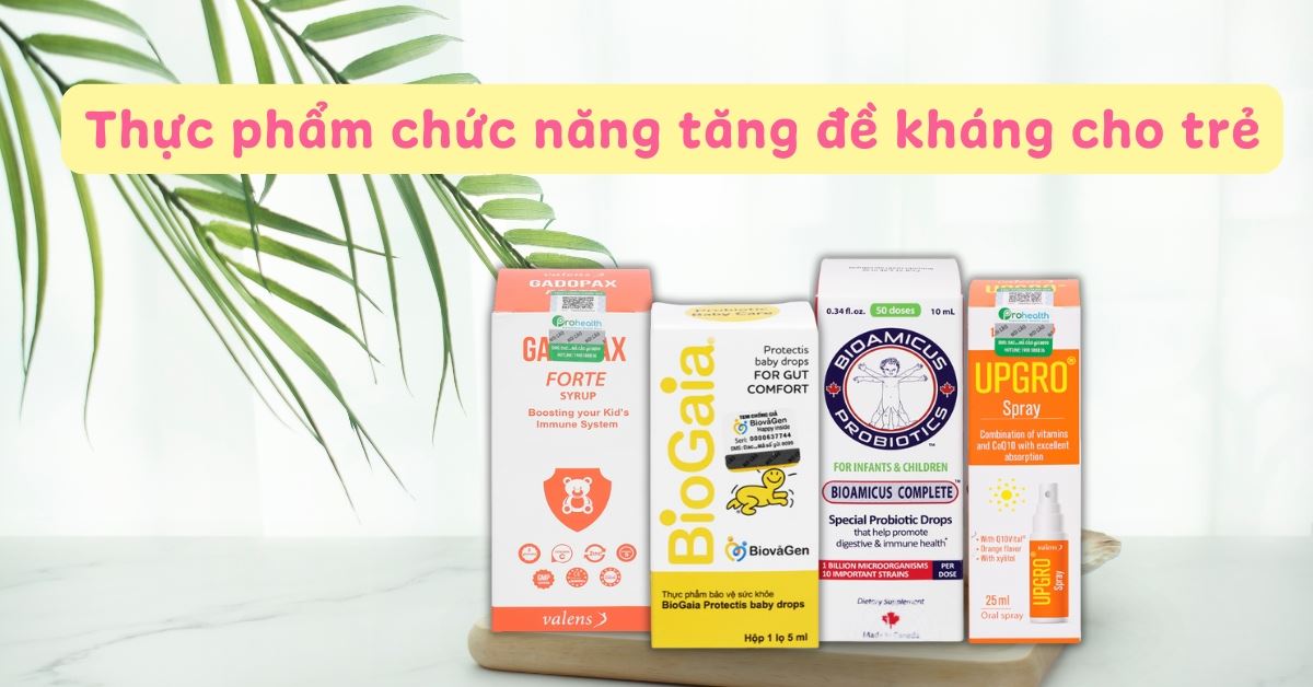 Gợi ý một số thực phẩm chức năng tăng sức đề kháng cho trẻ trong mùa dịch Covid-19