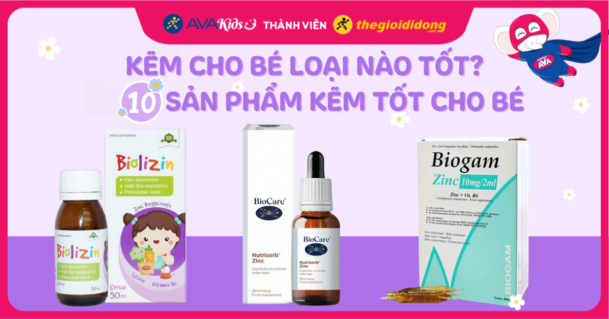 Top 10 kẽm cho bé tốt bổ sung ZinC giúp trẻ em ăn ngon, tăng đề kháng