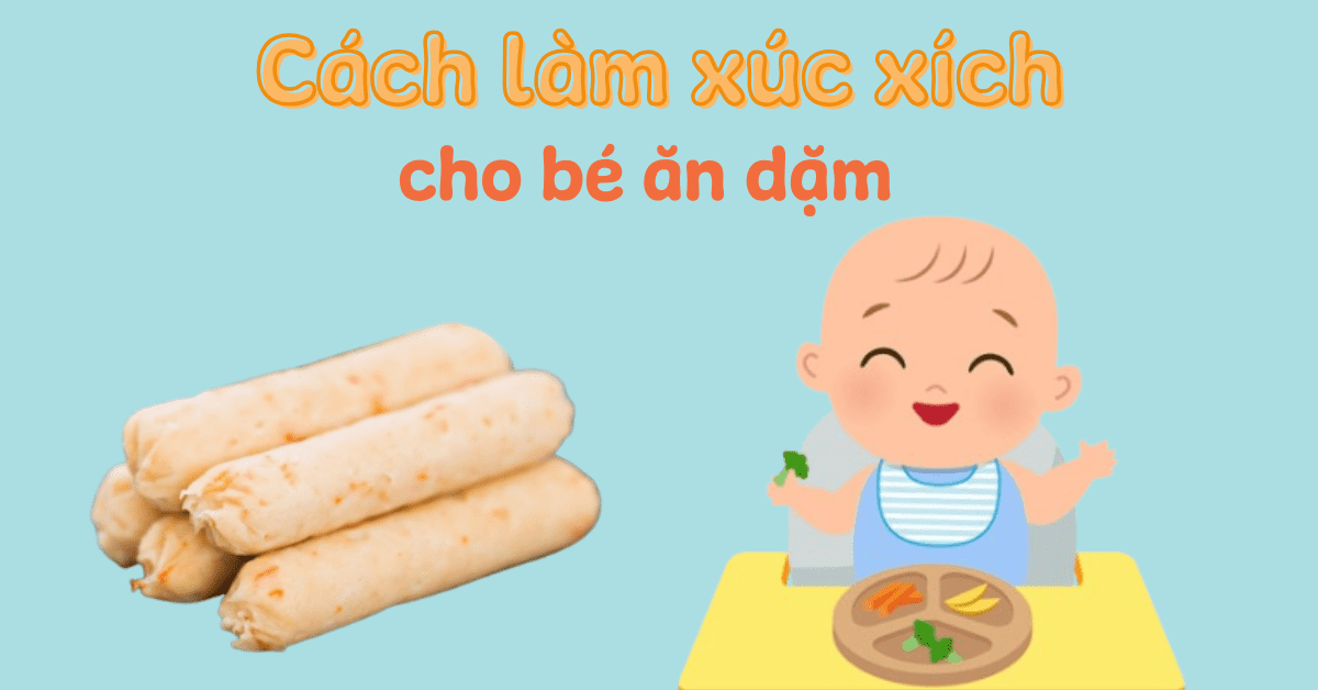 Gợi ý 5 cách làm xúc xích cho bé ăn dặm đơn giản, thơm ngon, đầy đủ chất dinh dưỡng