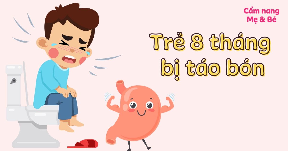 Trẻ 8 tháng bị táo bón: Nguyên nhân, dấu hiệu và cách chữa trị