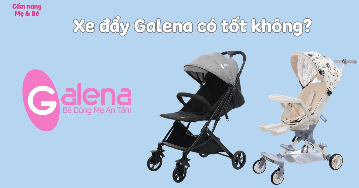 Xe đẩy Galena của nước nào? Có tốt không? Có nên mua không?