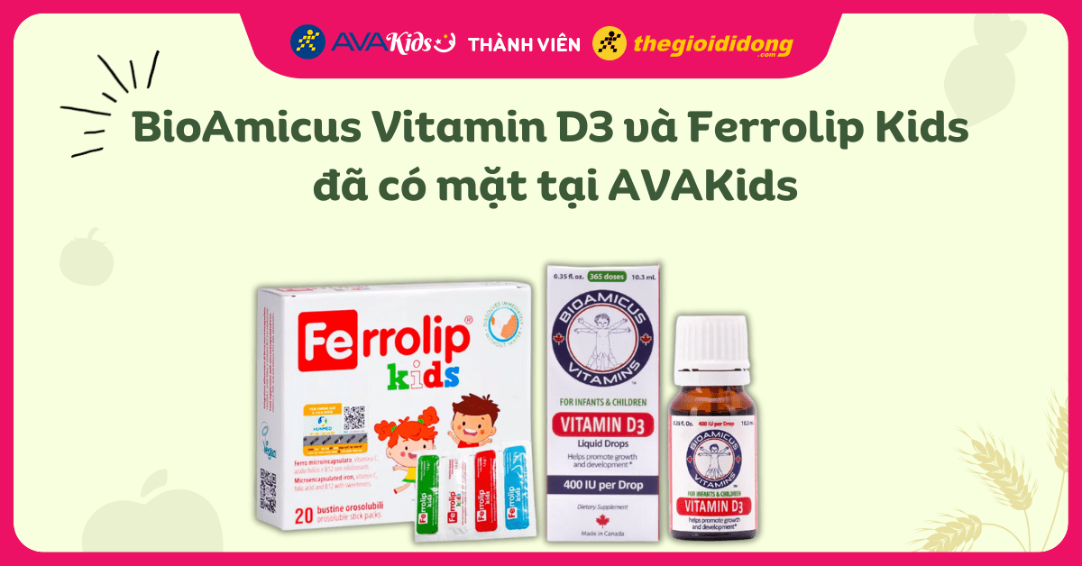 BioAmicus Vitamin D3 và Ferrolip Kids đã có mặt tại AVAKids