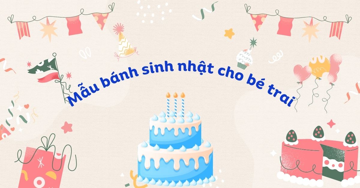 50+ mẫu bánh sinh nhật cho bé trai theo sở thích, độc lạ, đáng yêu