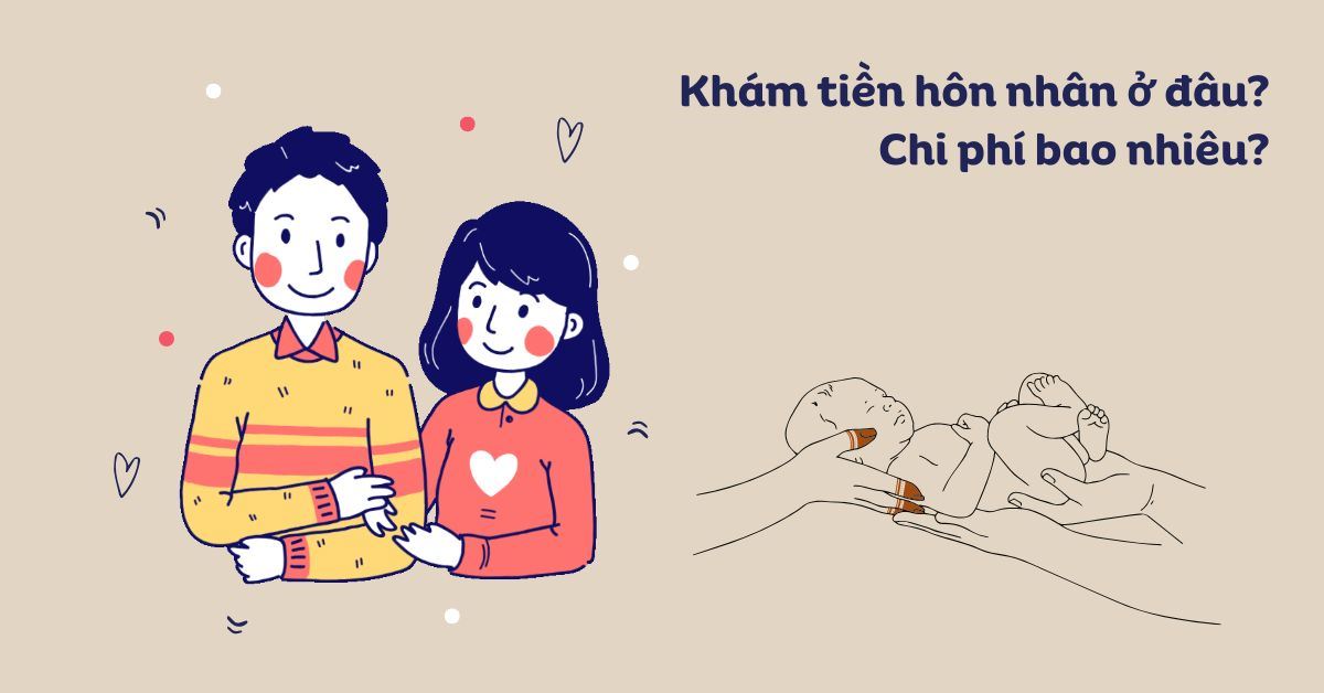 Khám tiền hôn nhân ở đâu uy tín? Chi phí hết bao nhiêu?