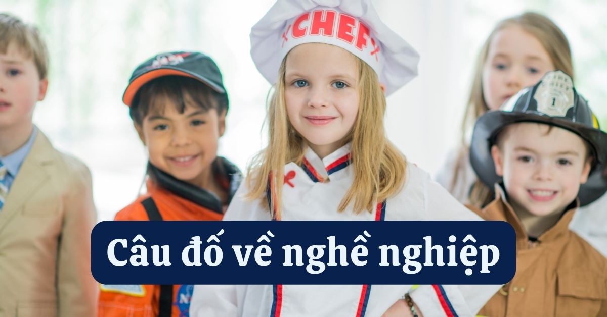 100+ câu đố về nghề nghiệp (có đáp án) hay và bổ ích cho mọi lứa tuổi