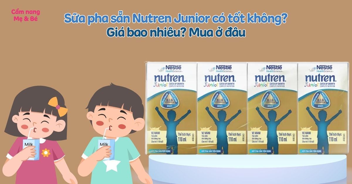 Sữa pha sẵn Nutren Junior có tốt không? Giá bao nhiêu? Mua ở đâu