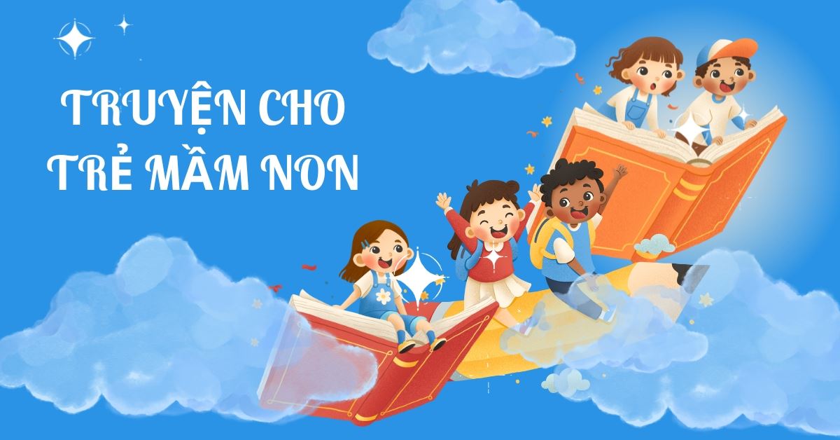 Tổng hợp truyện cho trẻ mầm non 3 - 4 - 5 tuổi hay, mang tính giáo dục