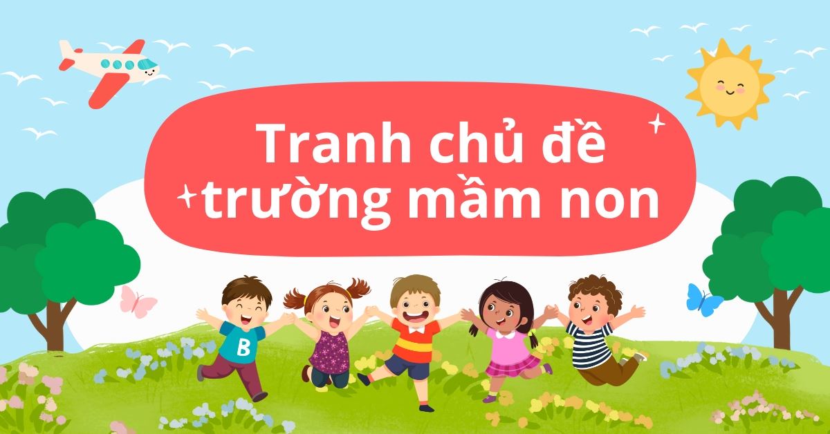 Tổng hợp tranh chủ đề trường mầm non đẹp, hồn nhiên và đầy màu sắc