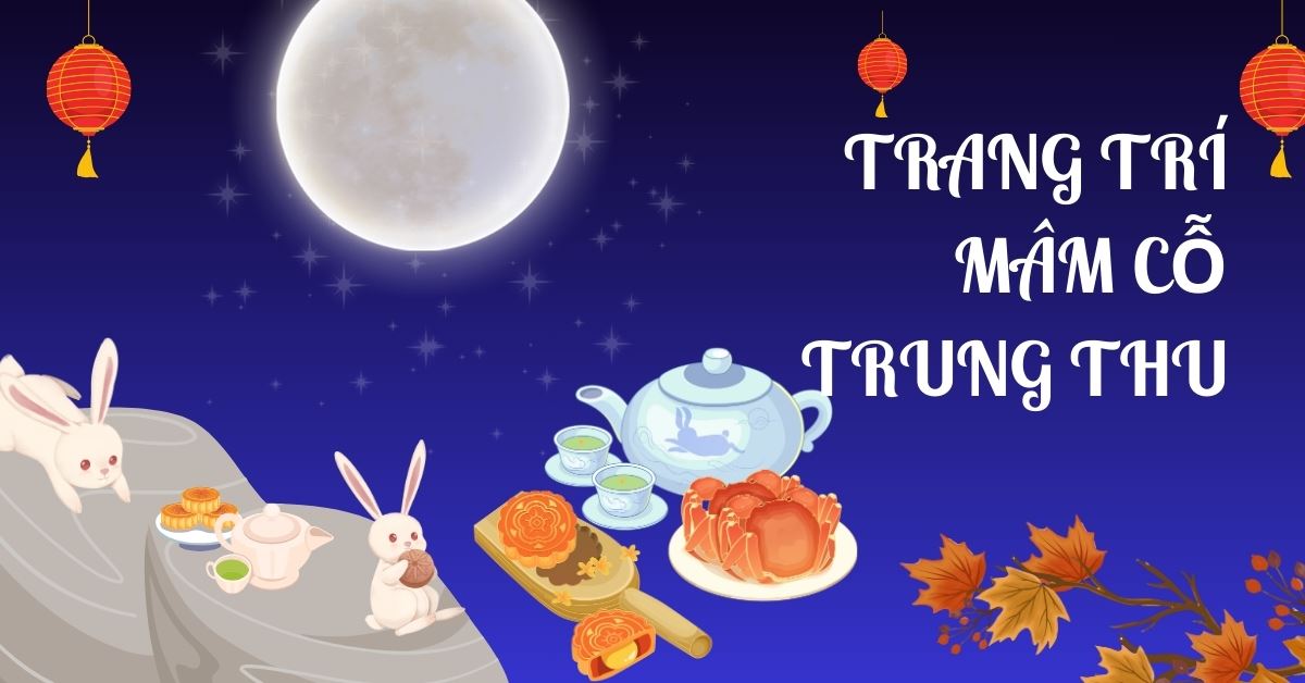 Gợi ý 50+ ý tưởng trang trí mâm cỗ trung thu độc đáo, sáng tạo