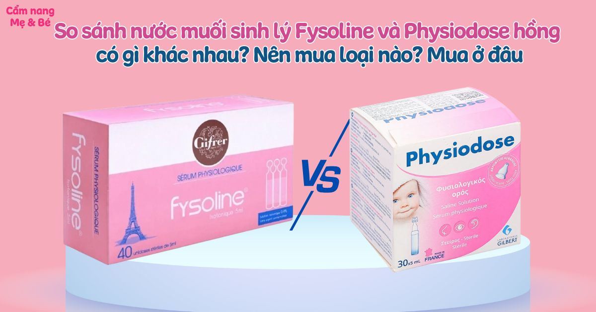 So sánh nước muối sinh lý Fysoline và Physiodose hồng có gì khác nhau? Loại nào tốt hơn?