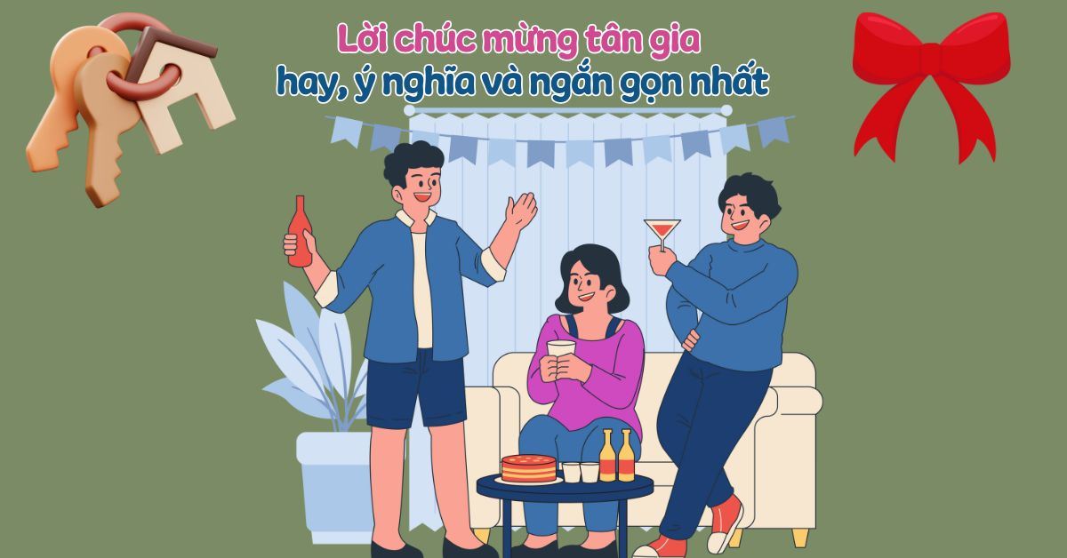 100+ lời chúc mừng tân gia hay, ý nghĩa, ngắn gọn nhất