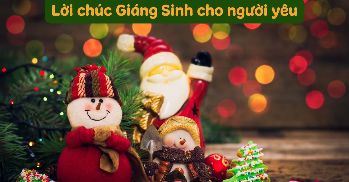 300+ lời chúc giáng sinh cho người yêu, crush lãng mạn, tình cảm