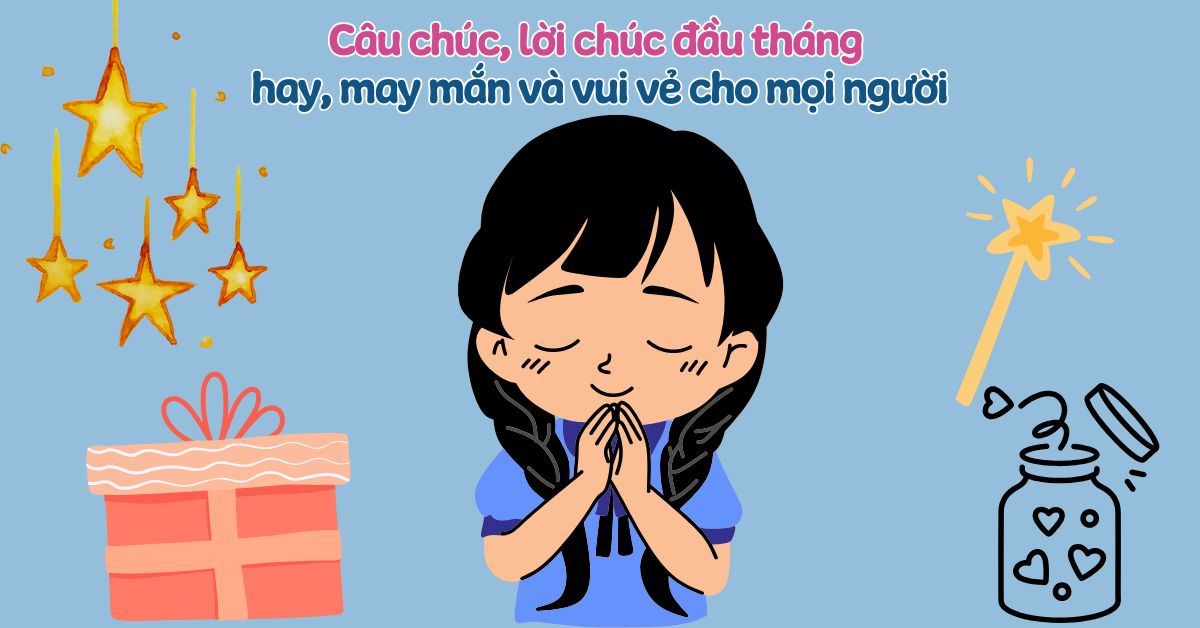 100+ câu chúc, lời chúc đầu tháng hay, may mắn và vui vẻ cho mọi người