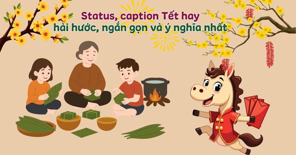 200+ Status, caption Tết 2026 hay, hài hước, ngắn gọn và ý nghĩa nhất