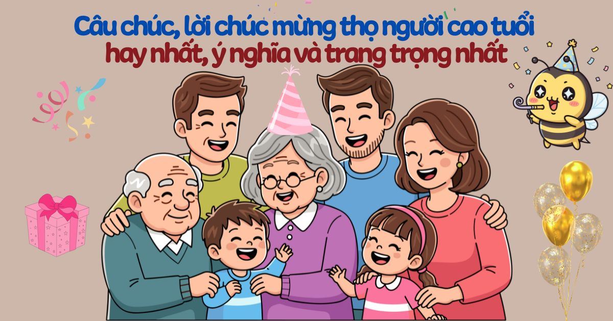 100+câu chúc, lời chúc mừng thọ người cao tuổi hay nhất, ý nghĩa và trang trọng nhất