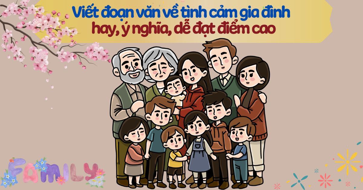 Viết đoạn văn về tình cảm gia đình lớp 4 hay, điểm cao (20 mẫu)