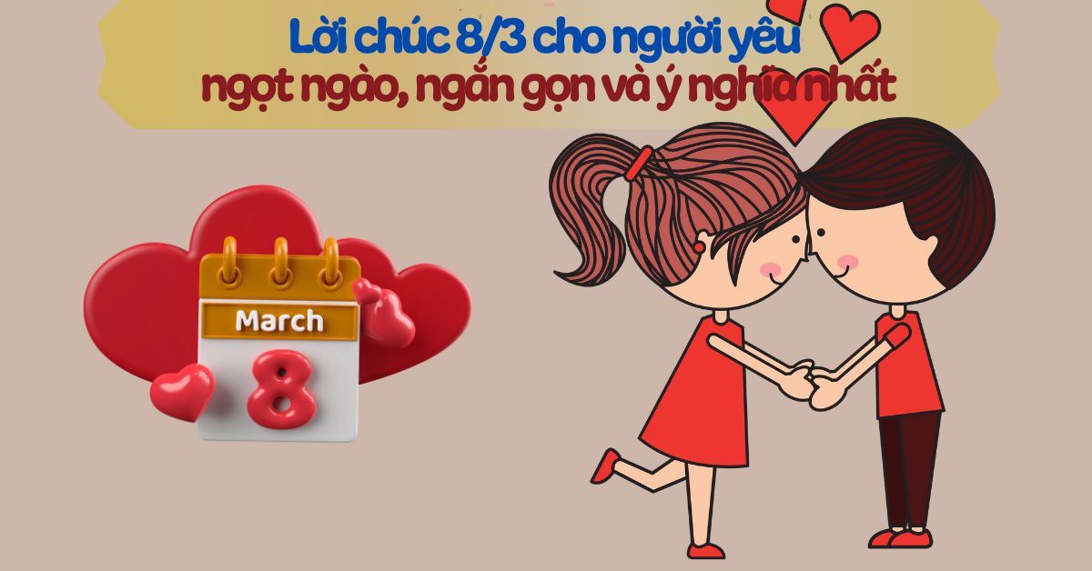 100+ lời chúc 8/3 cho người yêu ngọt ngào, ngắn gọn và ý nghĩa nhất