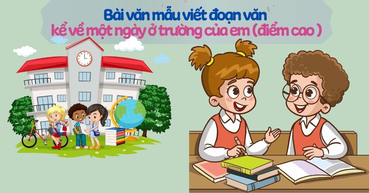 20+ bài văn mẫu viết đoạn văn kể về một ngày ở trường của em điểm cao