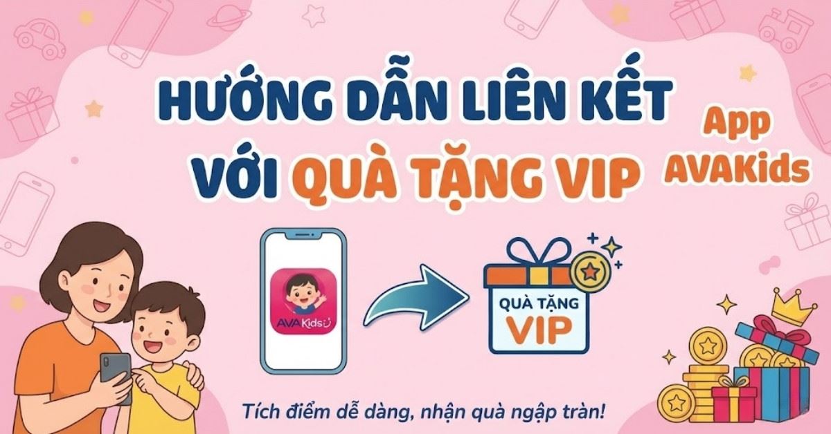 HƯỚNG DẪN LIÊN KẾT APP AVAKids VỚI QUÀ TẶNG VIP