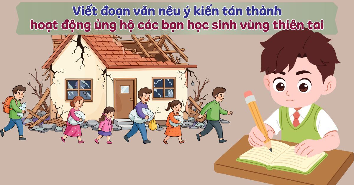 viết đoạn văn nêu ý kiến tán thành hoạt động ủng hộ giúp đỡ các bạn học sinh vùng thiên tai