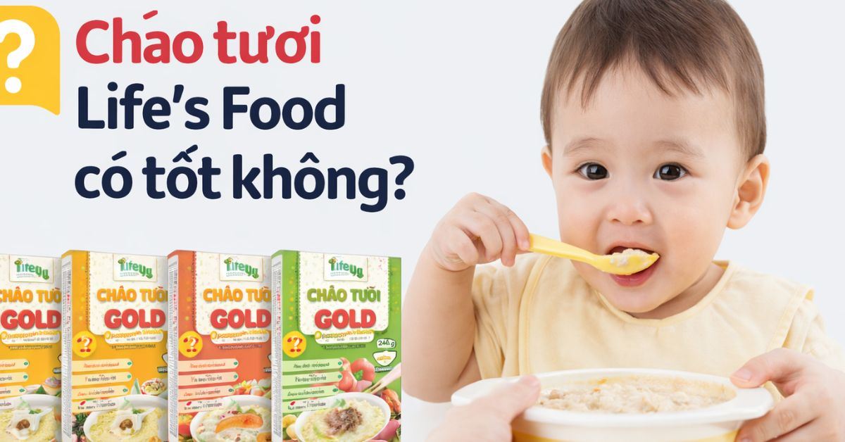 Cháo tươi Life Food có tốt không? Có nên mua không? Bé mấy tuổi sử dụng