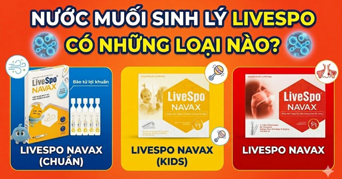 Nước muối sinh lý LiveSpo có những loại nào? Nên dùng loại nào tốt?