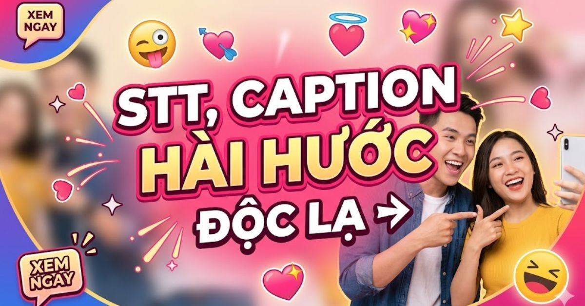 1001+ STT, caption hài hước, độc lạ, khó đỡ đăng là triệu like